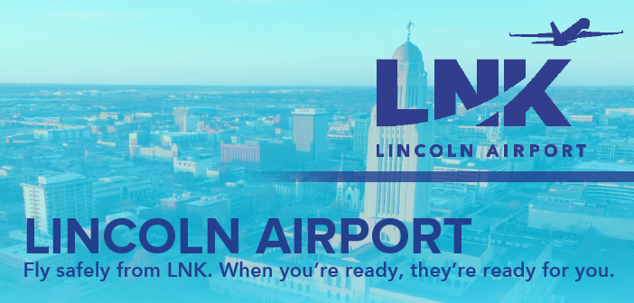 Lincoln Airport – Fly safely from LNK. When you’re ready, they’re ready for you.